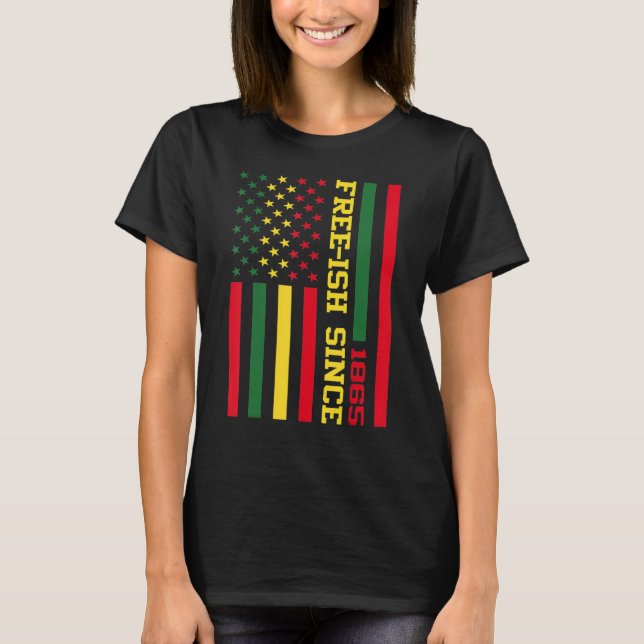 Free Ish Since 1865 Black History Melanin Afro Afr T-Shirt (Front)