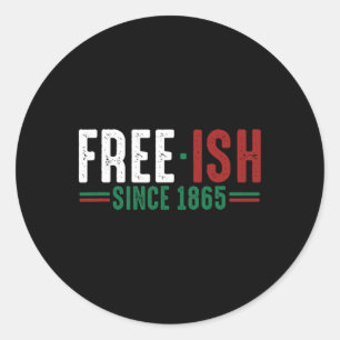 Free-ish Since 1865 Emancipation Day T Shirt Black Classic Round Sticker