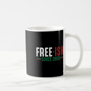 Free-ish Since 1865 Emancipation Day T Shirt Black Coffee Mug