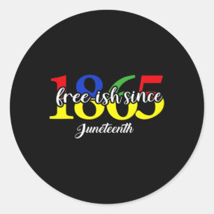 Free-ish Since 1865 June 19th Juneteenth Black His Classic Round Sticker