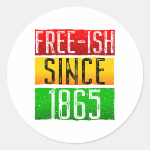 Free-ish Since 1865 Juneteenth Black History Month Classic Round Sticker