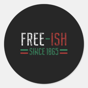 Free-ish Since 1865 Juneteenth Black History Month Classic Round Sticker