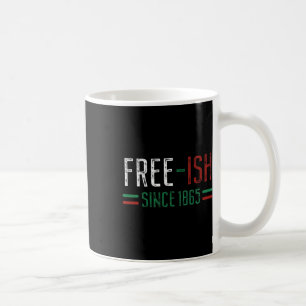 Free-ish Since 1865 Juneteenth Black History Month Coffee Mug