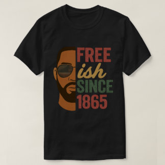 Free-ish Since 1865 Juneteenth Black History  T-Shirt