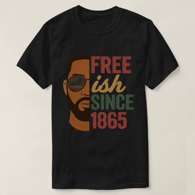 Free-ish Since 1865 Juneteenth Black History  T-Shirt (Design Front)
