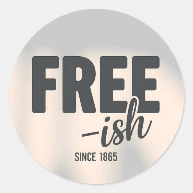 Free-ish Since 1865 Juneteenth Classic Round Sticker (Front)