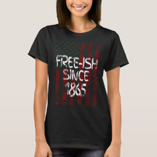 Free-ish since 1865 juneteenth day flag american T-Shirt