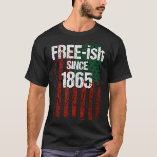 Free-ish Since 1865 - Juneteenth Day Flag Black Pr T-Shirt