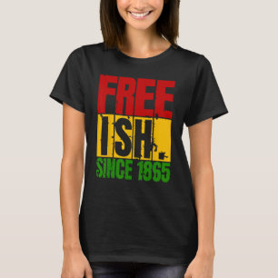 Free-ish Since 1865 Juneteenth Day Flag Black Prid T-Shirt