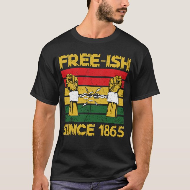 Free-ish since 1865 juneteenth day T-Shirt (Front)