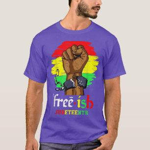 Free ish Since 1865 Juneteenth Is My Independence T-Shirt