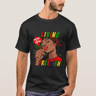 Free-ish Since 1865 Juneteenth Is My Independence T-Shirt