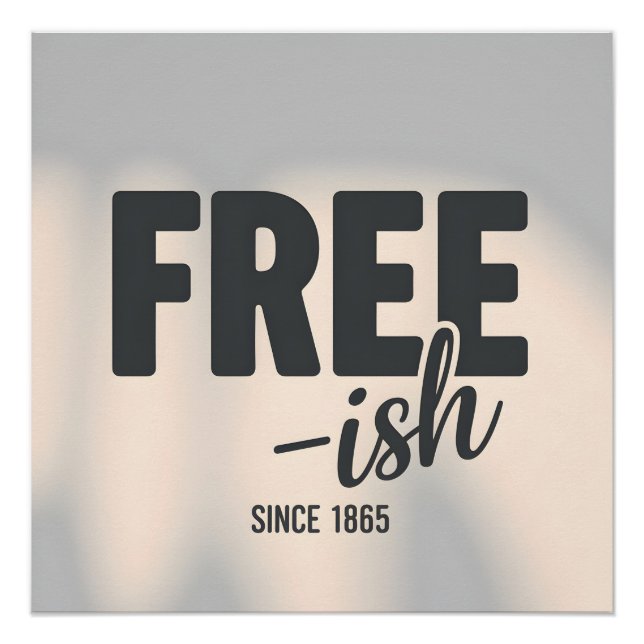 Free-ish Since 1865 Juneteenth Poster (Front)