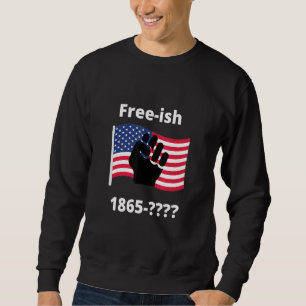 Free Ish Since 1865 Sweatshirt