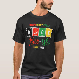 Free Ish Since 1865 Unapologetically Black Women T-Shirt