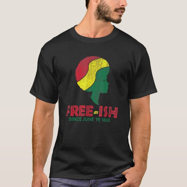 Free Ish Since June 19 1865 Celebrate Black Freedo T-Shirt (Front)