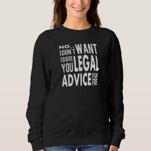Free Legal Advice - Funny Lawyer Quote Sweatshirt