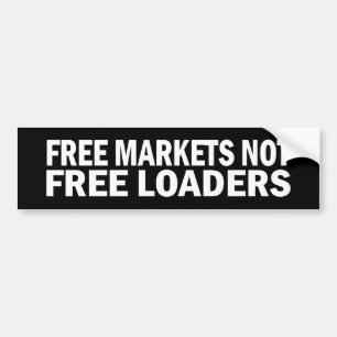 Free Markets Not Free Loaders Stickers