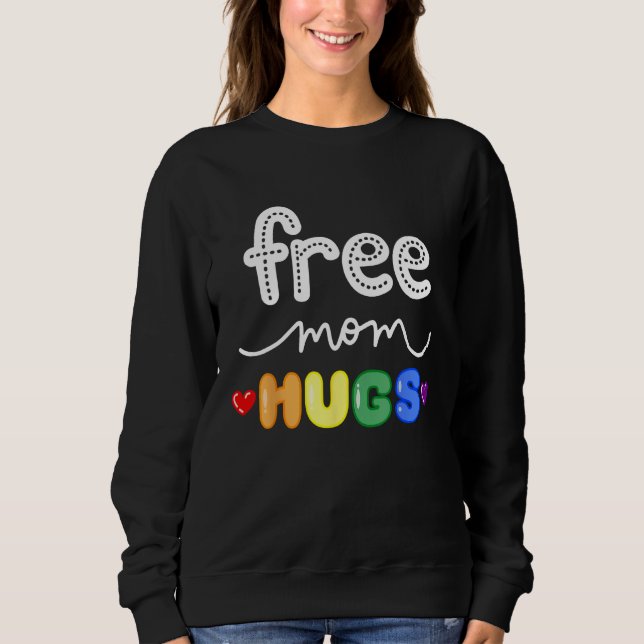 Free Mom Hugs LGBTQ Pride Rainbow Lesbian Gay Bi T Sweatshirt (Front)