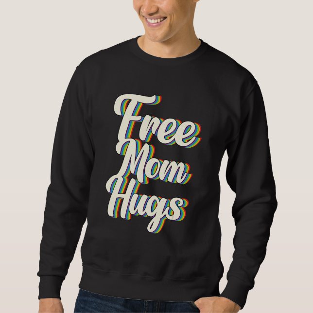 Free Mom Hugs Rainbow Gay Pride Flag LGBTQIA+ Sweatshirt (Front)