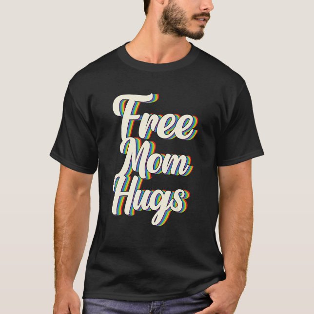 Free Mom Hugs Rainbow Gay Pride Flag LGBTQIA+ T-Shirt (Front)