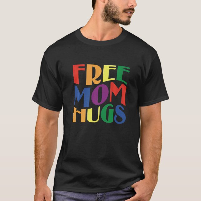Free Mum Hugs I'm Proud Of You Lgbt  Gay Son Pride T-Shirt (Front)