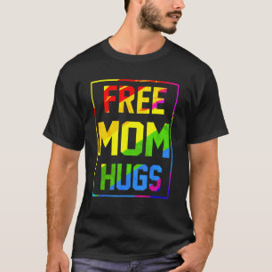 Free Mum Hugs Rainbow Lgbt Flag Pride Tie Dye Prou T-Shirt