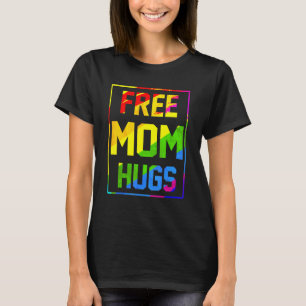 Free Mum Hugs Rainbow Lgbt Flag Pride Tie Dye Prou T-Shirt