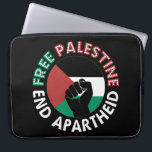 Free Palestine End Apartheid Flag Fist Black Laptop Sleeve<br><div class="desc">Free Palestine End Apartheid black background 
 revolutionary fist
 Palestinian Flag 
 Green Black White Red Palestine flag 
 End Apartheid Israel Join the movement to save Palestinians from Israeli war of aggression 
 Boycott Israel Stop buying Israeli goods
 Middle East conflict</div>