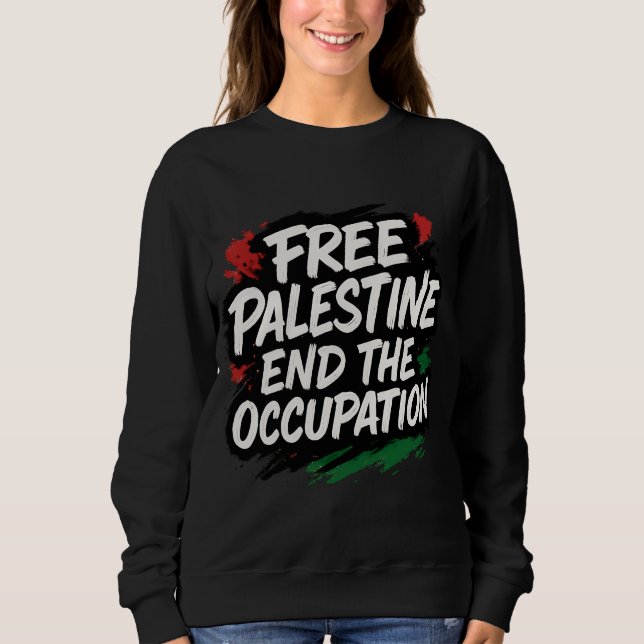 Free Palestine End the Occupation  Sweatshirt (Front)