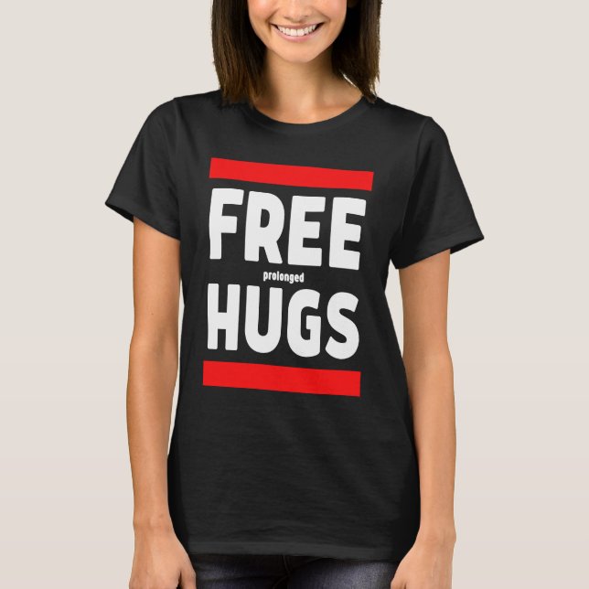 Free Prolonged Hugs  Weird Awkward Free Hugs Parod T-Shirt (Front)