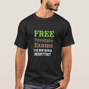 FREE Prostate Exams - The Ben Dover Inserttoot Tee