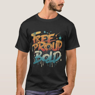 Free Proud Bold T-Shirt