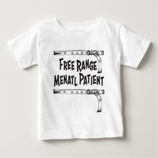 Free Range Mental Patient Baby T-Shirt