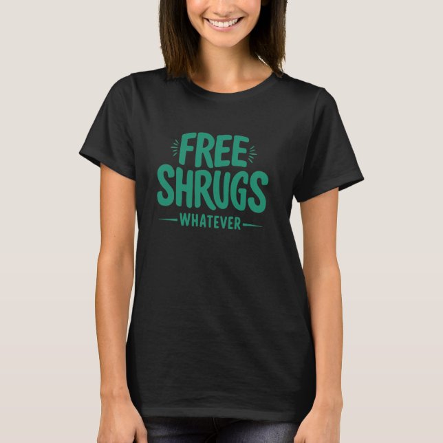 Free Shrugs Whatever Funny Hugs Men Women Boys Gir T-Shirt (Front)