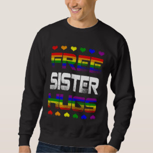 Free Sister Hugs Free Sister Hugs Rainbow Gay Pri Sweatshirt