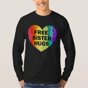 Free Sister Hugs LGBT Flag Heart Rainbow Pride Sis T-Shirt