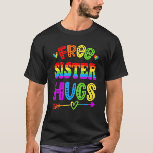 Free Sister Hugs Rainbow LGBT Lesbian Gay Pride Tr T-Shirt