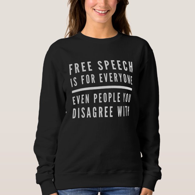 Free Speech Is For Everyone - First Amendment Poli Sweatshirt (Front)