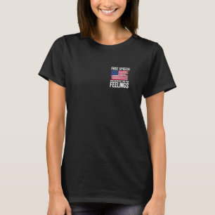 Free Speech More Important Than Your Feelings Prem T-Shirt