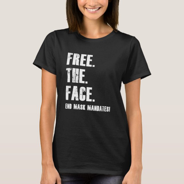 Free The Face End Mask Mandates T-Shirt (Front)