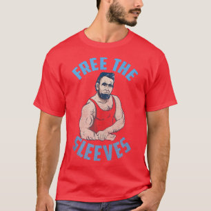 FREE THE SLEEVES Funny Abraham Lincoln History BUF T-Shirt