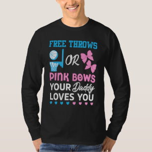 Free Throws Or Pink Bows Daddy Loves You Gender Re T-Shirt