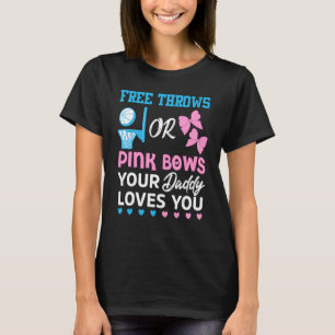 Free Throws Or Pink Bows Daddy Loves You Gender Re T-Shirt