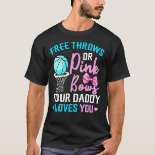 Free Throws Or Pink Bows Daddy Loves You Gender Re T-Shirt