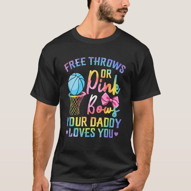 Free Throws Or Pink Bows Daddy Loves You Gender Ti T-Shirt (Front)