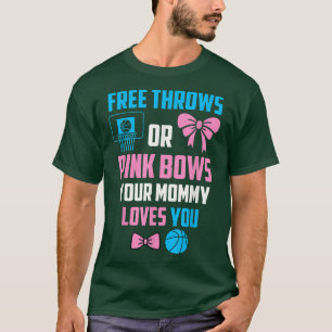 Free Throws Or Pink Bows Mummy Loves You Gender Re T-Shirt