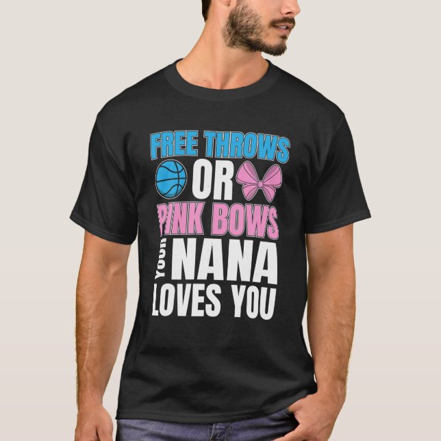 free throws or pink bows Nana loves you gender rev T-Shirt (Front)