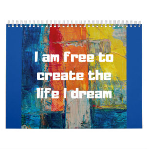 Free to create life that I dream of  I am free Calendar
