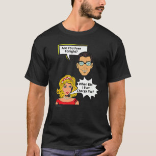 Free Tonight When Did I Charge  Relationship  6 T-Shirt